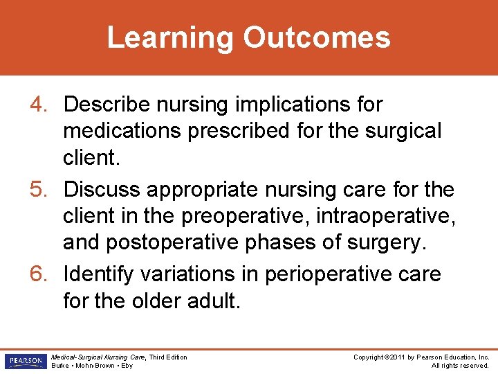 Learning Outcomes 4. Describe nursing implications for medications prescribed for the surgical client. 5.