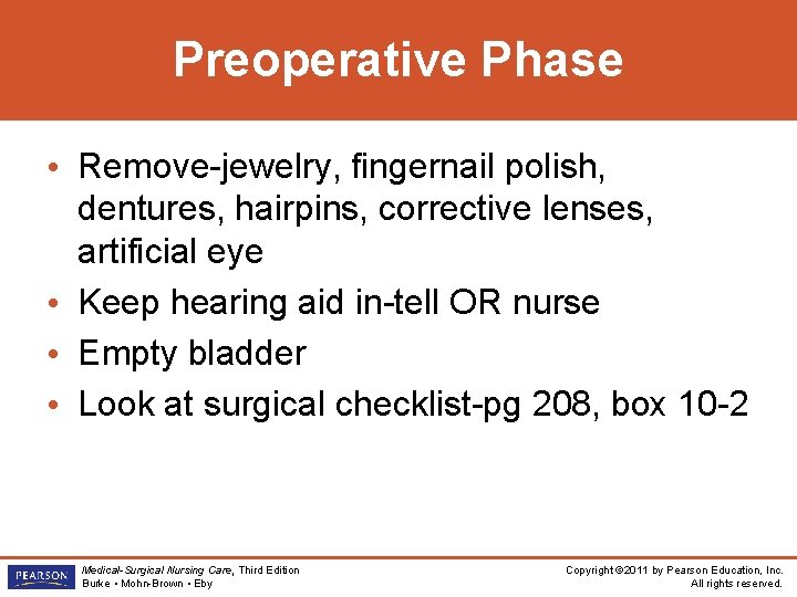 Preoperative Phase • Remove-jewelry, fingernail polish, dentures, hairpins, corrective lenses, artificial eye • Keep