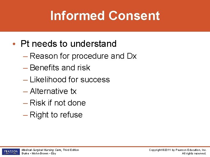 Informed Consent • Pt needs to understand – Reason for procedure and Dx –