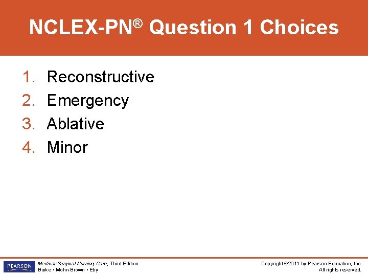 NCLEX-PN® Question 1 Choices 1. 2. 3. 4. Reconstructive Emergency Ablative Minor Medical-Surgical Nursing