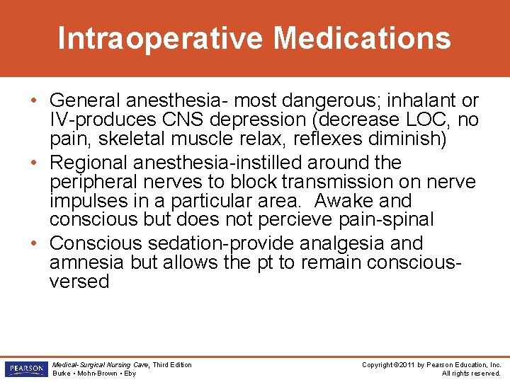 Intraoperative Medications • General anesthesia- most dangerous; inhalant or IV-produces CNS depression (decrease LOC,