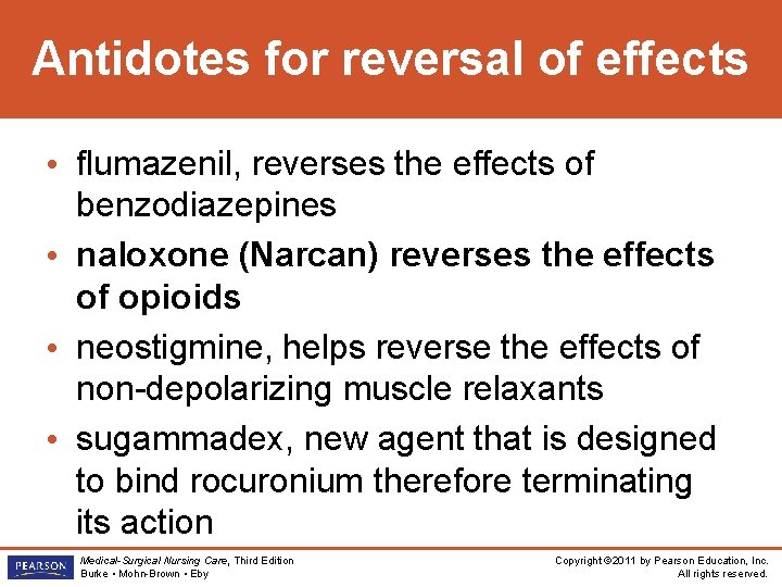Antidotes for reversal of effects • flumazenil, reverses the effects of benzodiazepines • naloxone