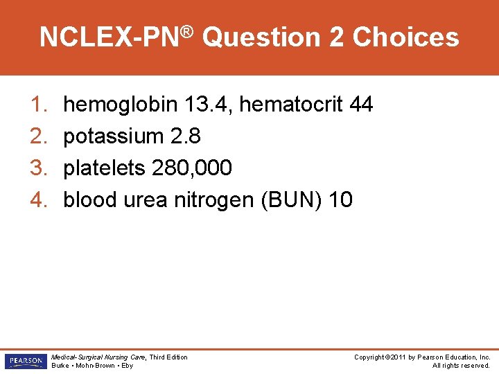 NCLEX-PN® Question 2 Choices 1. 2. 3. 4. hemoglobin 13. 4, hematocrit 44 potassium