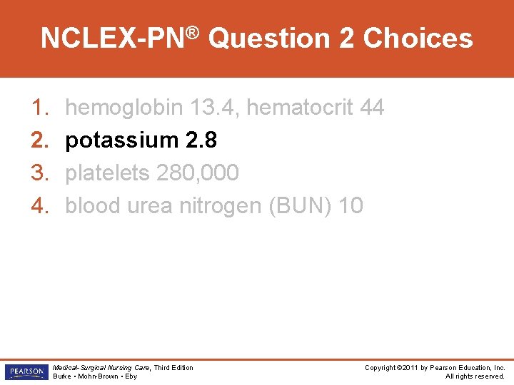 NCLEX-PN® Question 2 Choices 1. 2. 3. 4. hemoglobin 13. 4, hematocrit 44 potassium