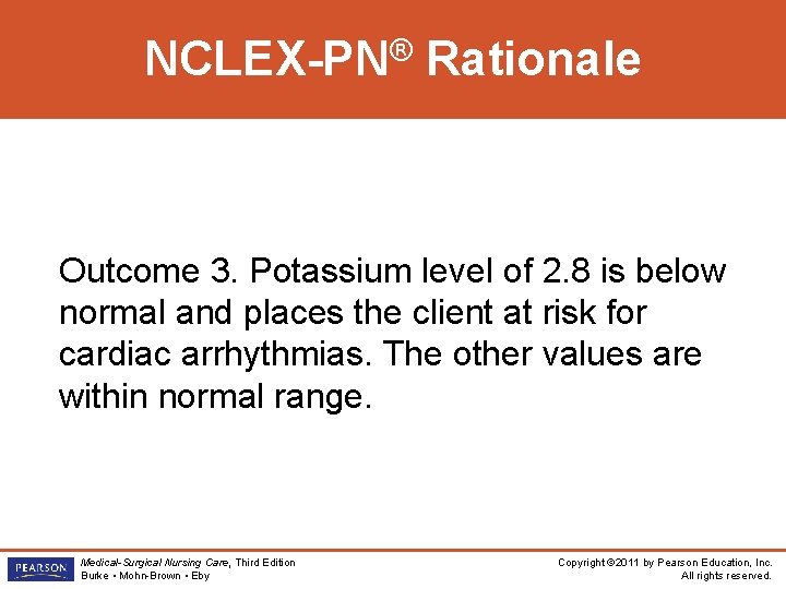 ® NCLEX-PN Rationale Outcome 3. Potassium level of 2. 8 is below normal and