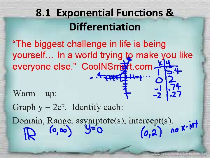 8. 1 Exponential Functions & Differentiation “The biggest challenge in life is being yourself…