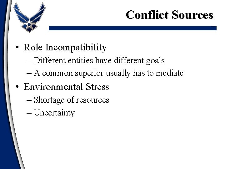 Conflict Sources • Role Incompatibility – Different entities have different goals – A common