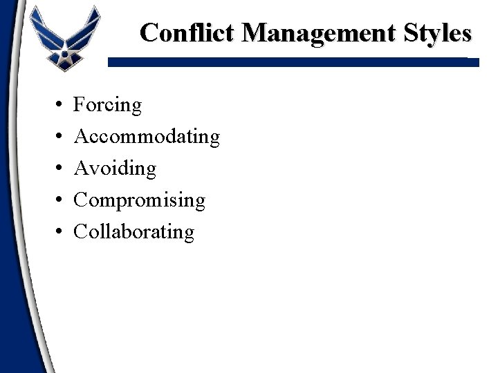 Conflict Management Styles • • • Forcing Accommodating Avoiding Compromising Collaborating 
