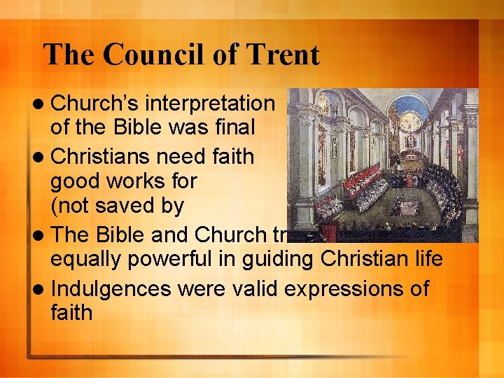 The Council of Trent l Church’s interpretation of the Bible was final l Christians