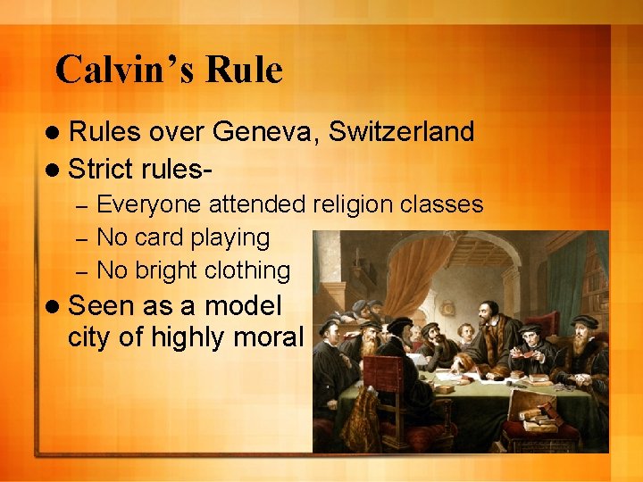 Calvin’s Rule l Rules over Geneva, Switzerland l Strict rules. Everyone attended religion classes