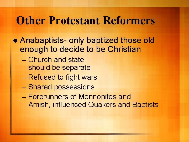 Other Protestant Reformers l Anabaptists- only baptized those old enough to decide to be