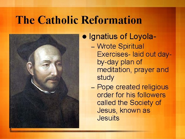 The Catholic Reformation l Ignatius of Loyola- Wrote Spiritual Exercises- laid out dayby-day plan