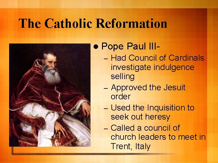 The Catholic Reformation l Pope Paul III- Had Council of Cardinals investigate indulgence selling