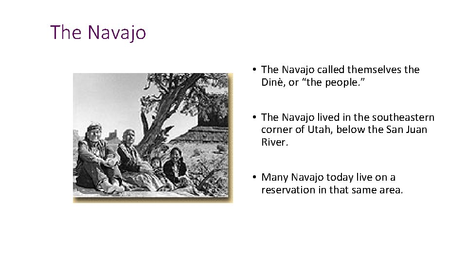 The Navajo • The Navajo called themselves the Dinè, or “the people. ” •