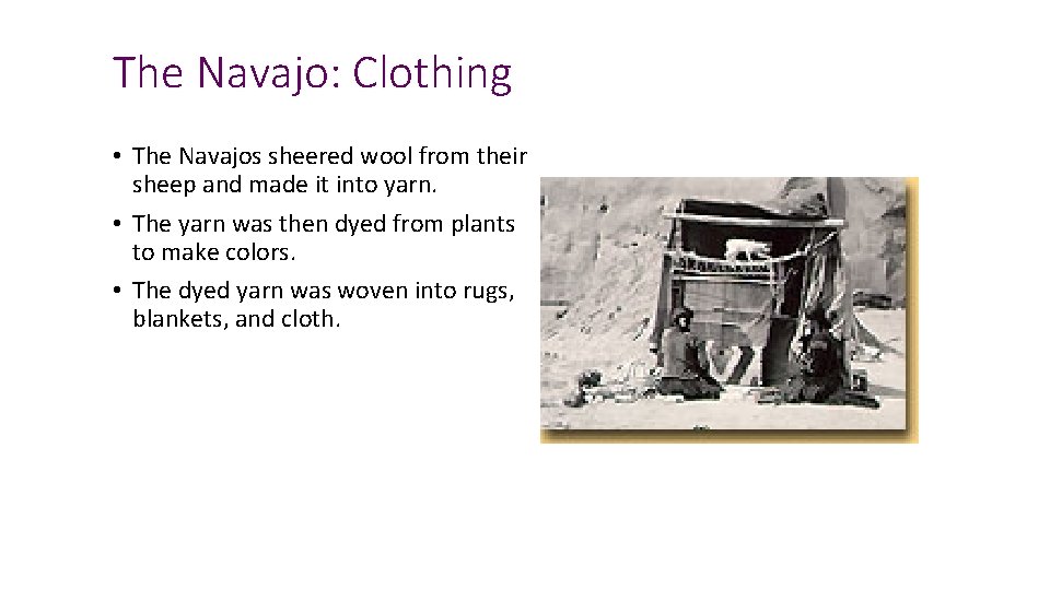 The Navajo: Clothing • The Navajos sheered wool from their sheep and made it