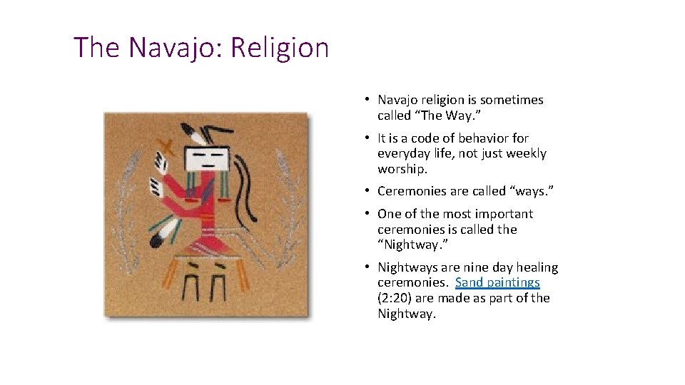 The Navajo: Religion • Navajo religion is sometimes called “The Way. ” • It