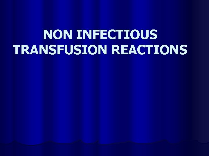 NON INFECTIOUS TRANSFUSION REACTIONS 