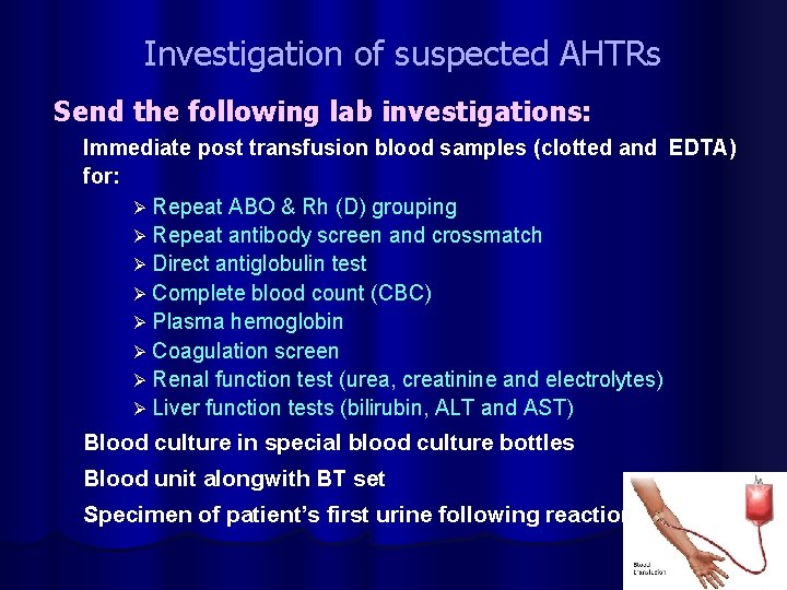 Investigation of suspected AHTRs Send the following lab investigations: Immediate post transfusion blood samples