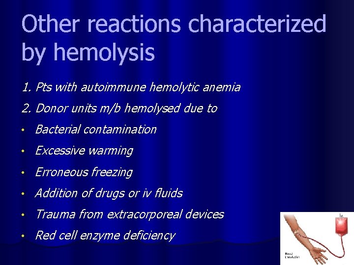 Other reactions characterized by hemolysis 1. Pts with autoimmune hemolytic anemia 2. Donor units