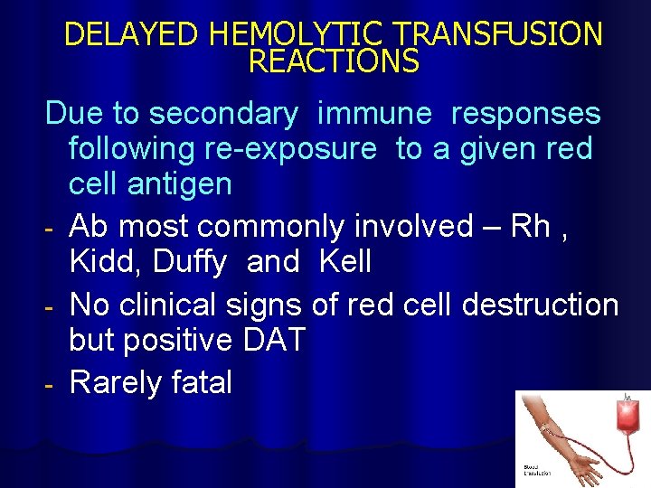 DELAYED HEMOLYTIC TRANSFUSION REACTIONS Due to secondary immune responses following re-exposure to a given