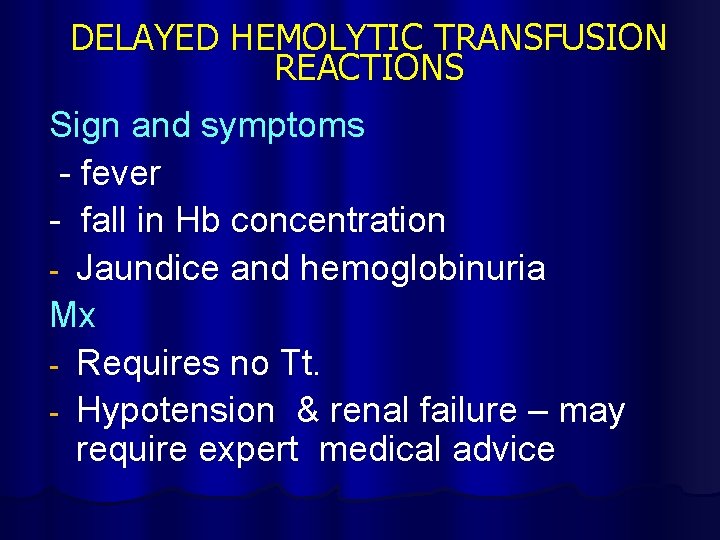 DELAYED HEMOLYTIC TRANSFUSION REACTIONS Sign and symptoms - fever - fall in Hb concentration
