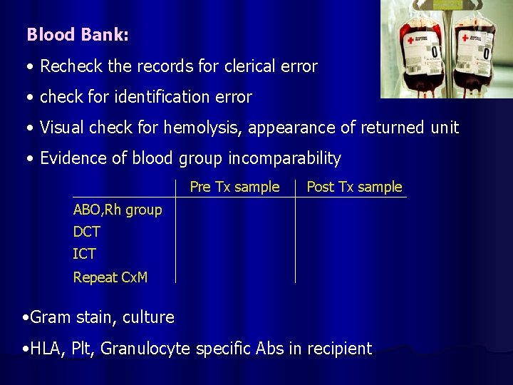 Blood Bank: • Recheck the records for clerical error • check for identification error