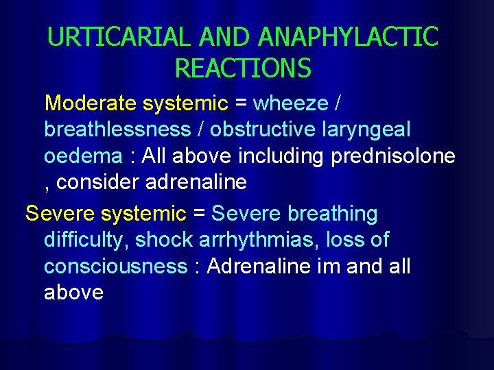 URTICARIAL AND ANAPHYLACTIC REACTIONS Moderate systemic = wheeze / breathlessness / obstructive laryngeal oedema