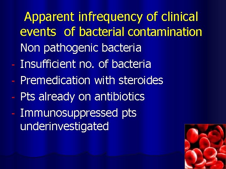 Apparent infrequency of clinical events of bacterial contamination - Non pathogenic bacteria Insufficient no.