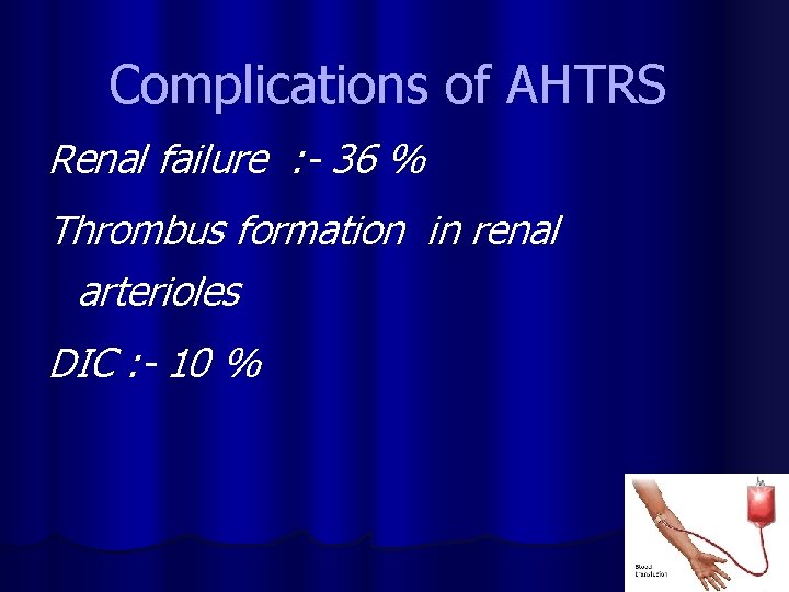 Complications of AHTRS Renal failure : - 36 % Thrombus formation in renal arterioles