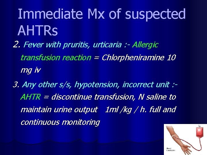 Immediate Mx of suspected AHTRs 2. Fever with pruritis, urticaria : - Allergic transfusion