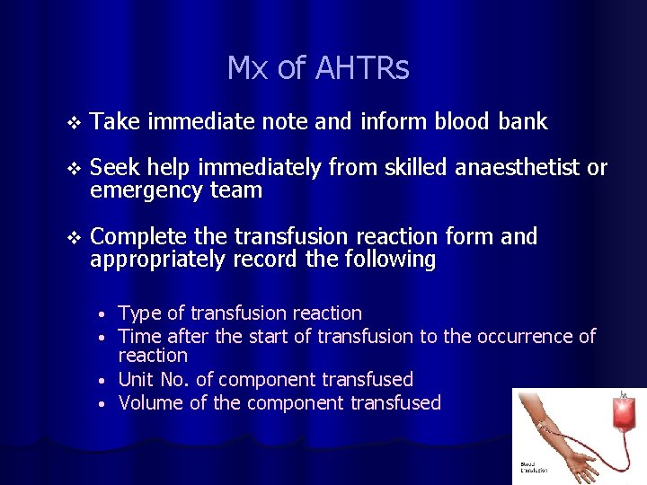 Mx of AHTRs v Take immediate note and inform blood bank v Seek help