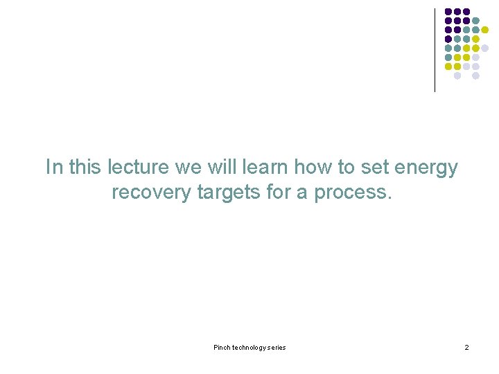 In this lecture we will learn how to set energy recovery targets for a In this lecture we will learn how to set energy recovery targets for a