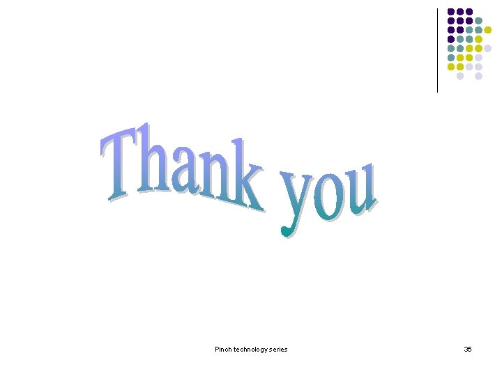 Pinch technology series 35 Pinch technology series 35