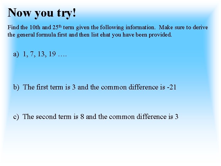Now you try! Find the 10 th and 25 th term given the following