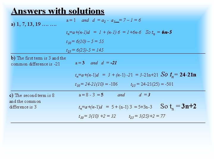 Answers with solutions a) 1, 7, 13, 19 …. …. a=1 and d =