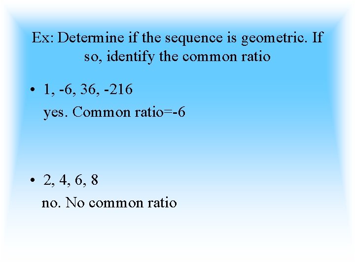 Ex: Determine if the sequence is geometric. If so, identify the common ratio •