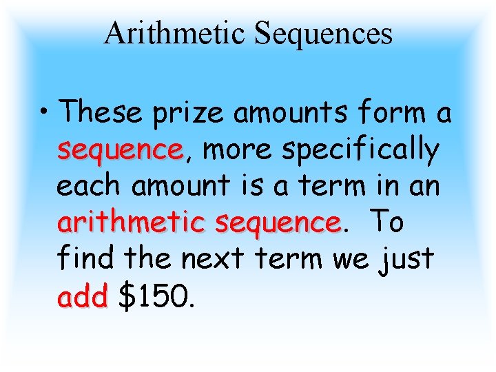 Arithmetic Sequences • These prize amounts form a sequence, sequence more specifically each amount