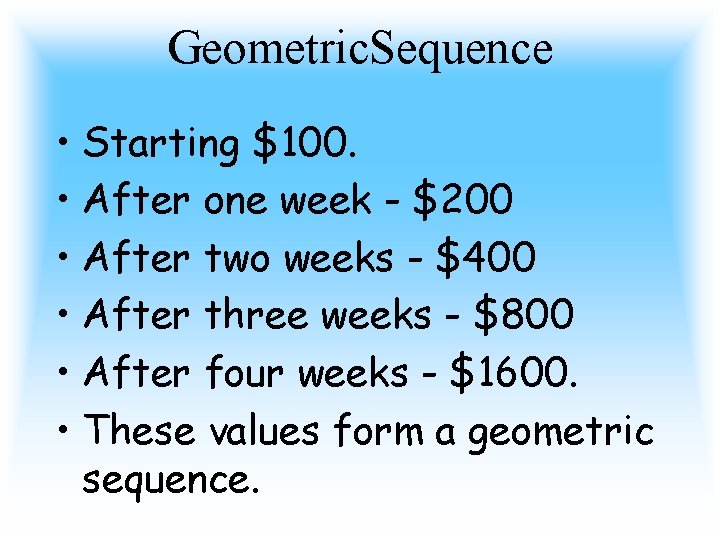 Geometric. Sequence • Starting $100. • After one week - $200 • After two