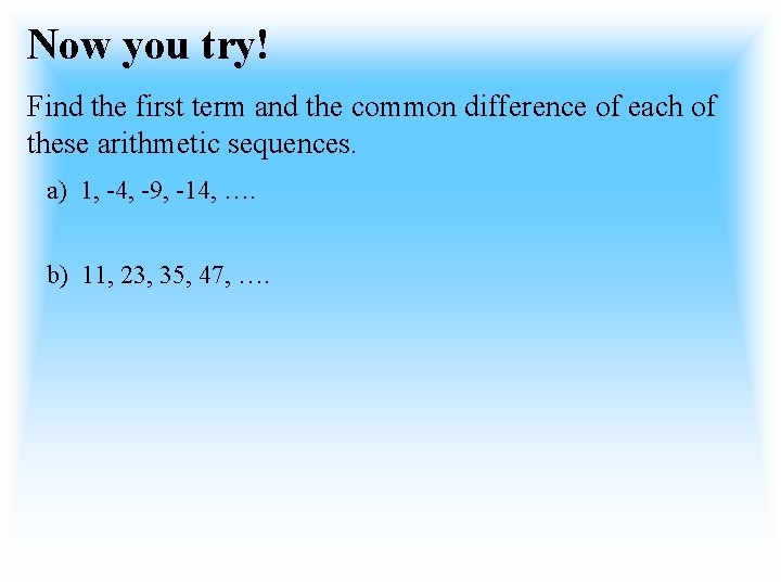 Now you try! Find the first term and the common difference of each of
