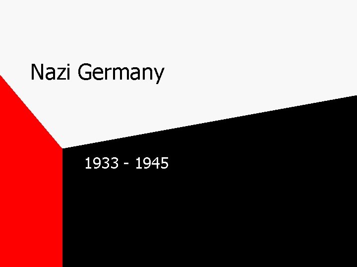 Nazi Germany 1933 - 1945 