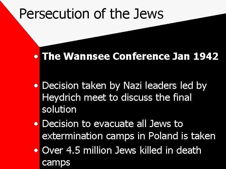 Persecution of the Jews • The Wannsee Conference Jan 1942 • Decision taken by