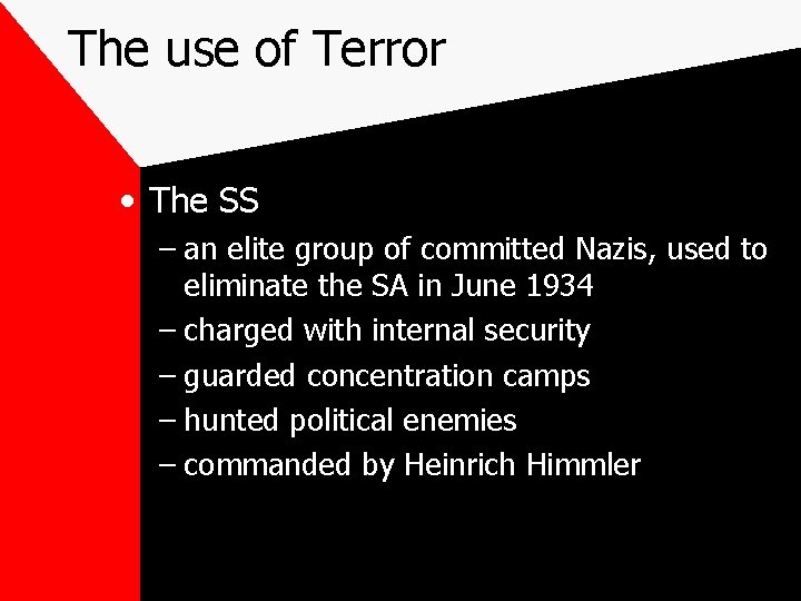 The use of Terror • The SS – an elite group of committed Nazis,