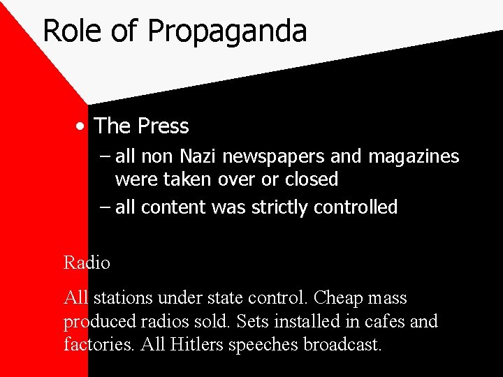 Role of Propaganda • The Press – all non Nazi newspapers and magazines were