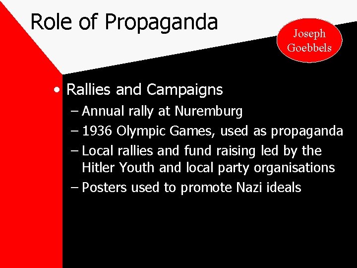 Role of Propaganda Joseph Goebbels • Rallies and Campaigns – Annual rally at Nuremburg