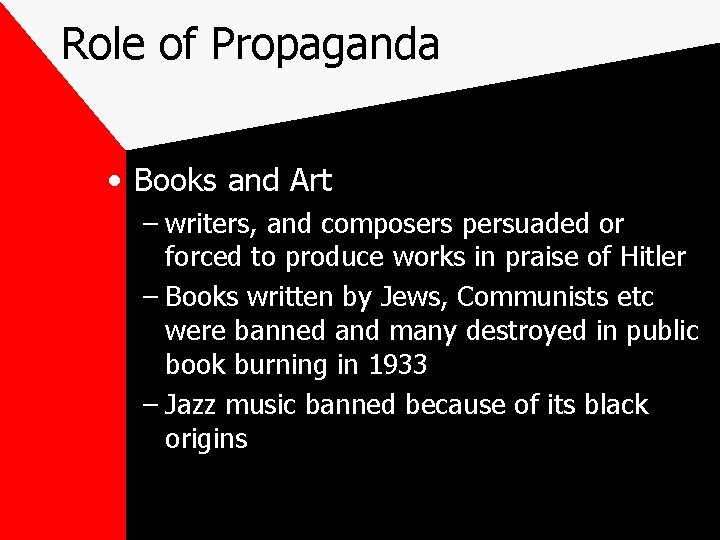 Role of Propaganda • Books and Art – writers, and composers persuaded or forced