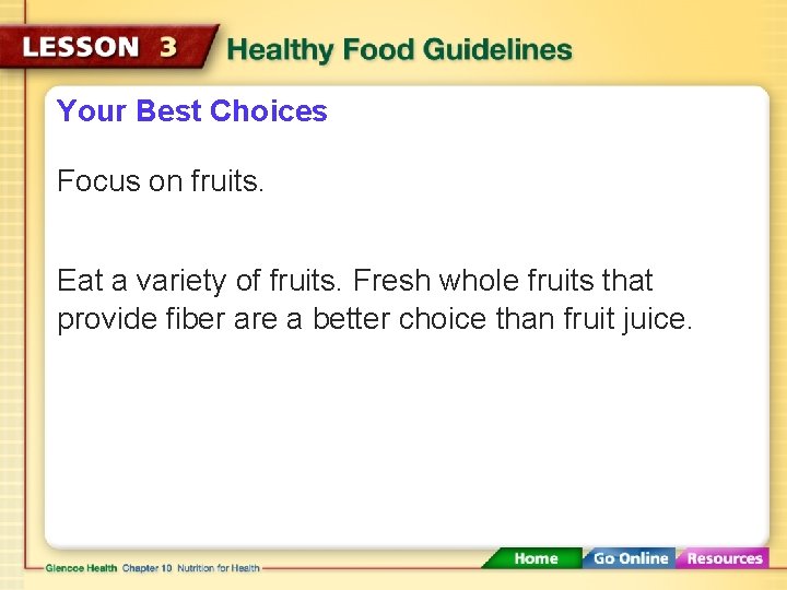 Your Best Choices Focus on fruits. Eat a variety of fruits. Fresh whole fruits Your Best Choices Focus on fruits. Eat a variety of fruits. Fresh whole fruits