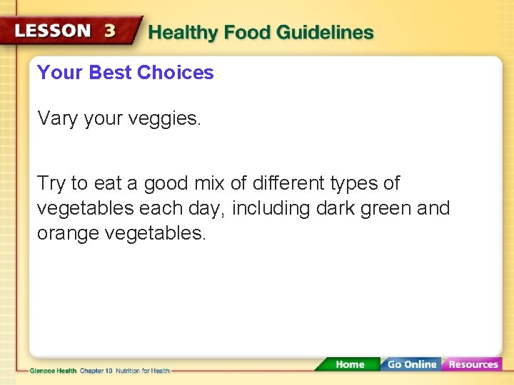 Your Best Choices Vary your veggies. Try to eat a good mix of different Your Best Choices Vary your veggies. Try to eat a good mix of different