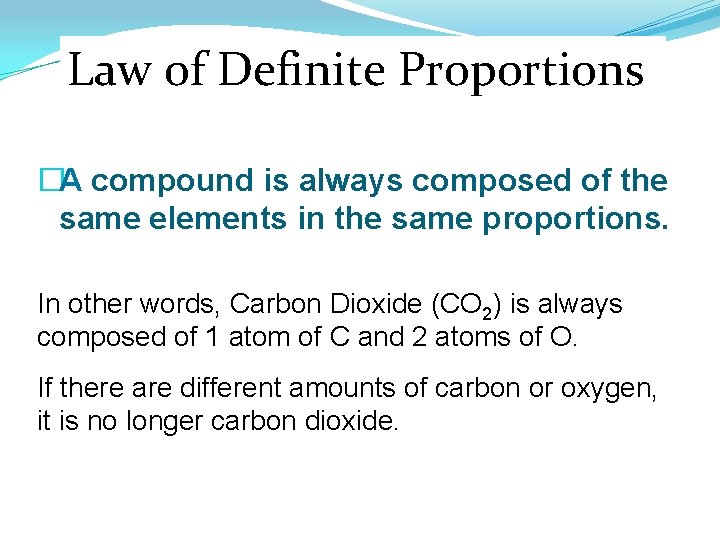 Law of Definite Proportions �A compound is always composed of the same elements in Law of Definite Proportions �A compound is always composed of the same elements in