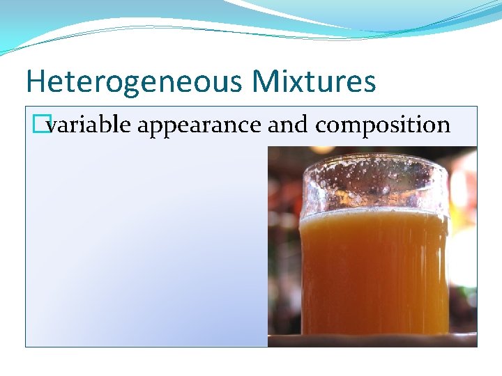 Heterogeneous Mixtures �variable appearance and composition Heterogeneous Mixtures �variable appearance and composition