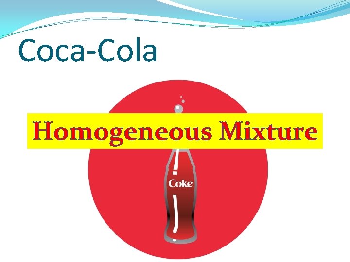 Coca-Cola Homogeneous Mixture Coca-Cola Homogeneous Mixture